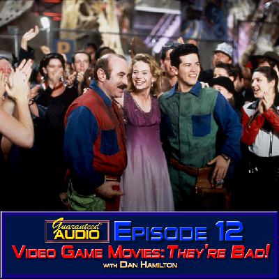 Guaranteed* Audio Episode 12 | Video Game Movies: They're Bad!
