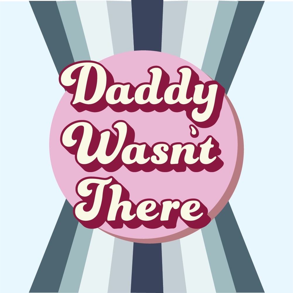 Daddy Wasn't There Podcast Daddy Wasn't There Podcast