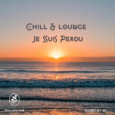 Chill & Lounge - Je Suis Perdu