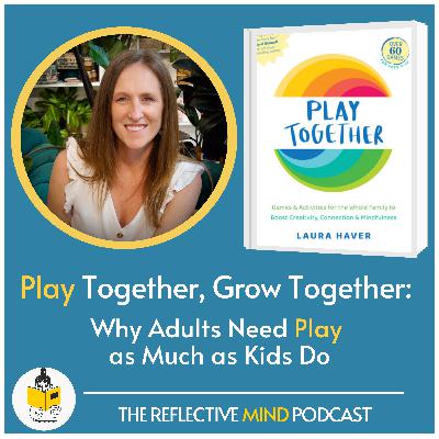 Play Together, Grow Together: Laura Haver on Why Adults Need Play as Much as Kids Do.