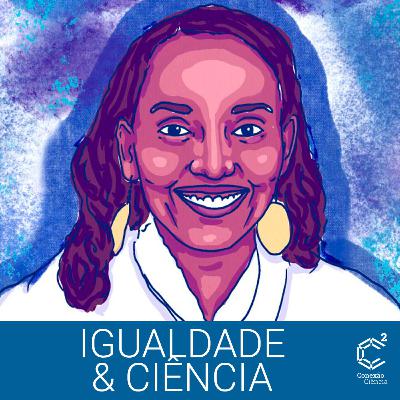 Igualdade & Ciência - Episódio 2 - Josiane