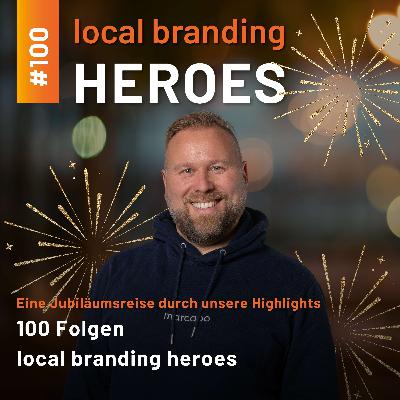 #100 Folgen local branding heroes #100 Folgen local branding heroes