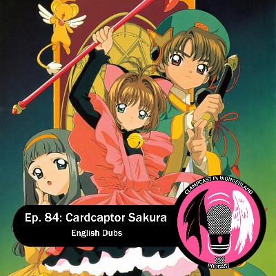 Episode 84: Cardcaptor Sakura – English Dubs Episode 84: Cardcaptor Sakura – English Dubs