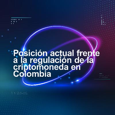 Posición actual frente a la regulación de la criptomoneda en Colombia