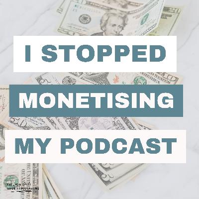 Ep 113: 5 Reasons Why You Don't Need to Monetise Your Podcast Ep 113: 5 Reasons Why You Don't Need to Monetise Your Podcast