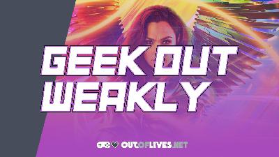 Geek Out Weakly 7 – Wonder Woman 1984