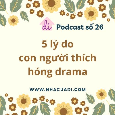 Podcast số 26 - 5 lý do chúng ta thích hóng drama Podcast số 26 - 5 lý do chúng ta thích hóng drama