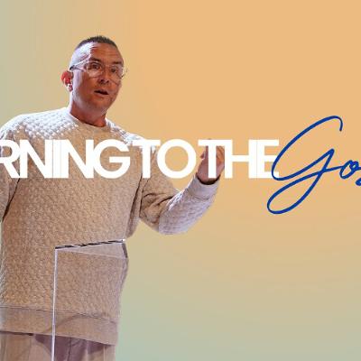Returning to the Gospel | Pastor Matt