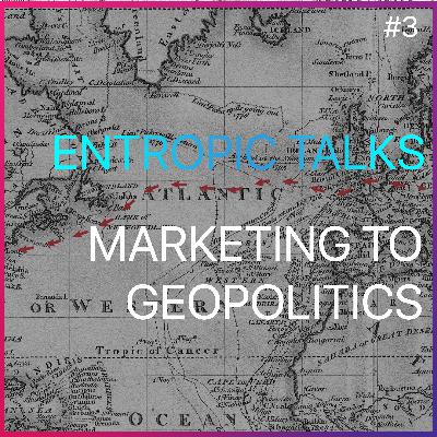Episode #3 - Marketing to Geopolitics Episode #3 - Marketing to Geopolitics