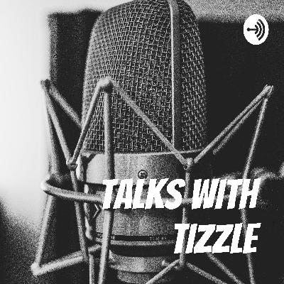 TALKS WITH TIZZLE 🤑