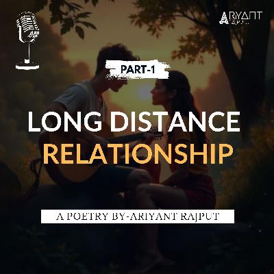 Long Distance Relationship (Part-1) | A Poetry By-Ariyant Rajput. Long Distance Relationship (Part-1) | A Poetry By-Ariyant Rajput.