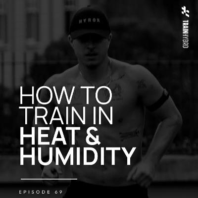 069: Unlock the Secret to Running in Heat & Humidity 069: Unlock the Secret to Running in Heat & Humidity