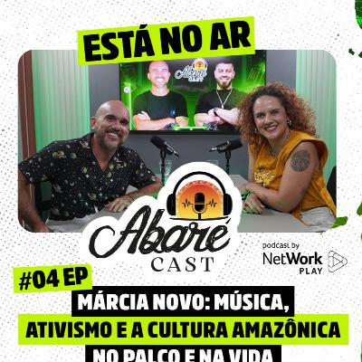 Abaré Cast #04 | Márcia Novo: Música, Ativismo e a Cultura Amazônica no Palco e na Vida