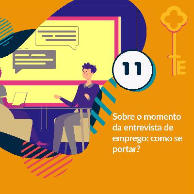 11 - Sobre o momento da entrevista de emprego: como se portar? 11 - Sobre o momento da entrevista de emprego: como se portar?