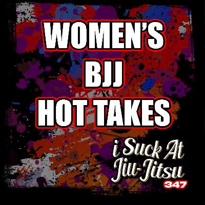 #347 Women's BJJ Hot Takes... #347 Women's BJJ Hot Takes...