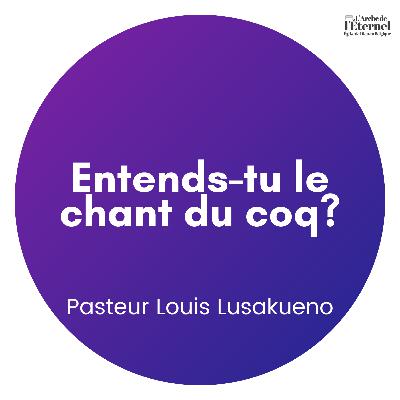 Entends-tu le chant du coq? – Pasteur Louis Lusakueno