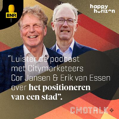 E153 | Citymarketeers Erik van Essen & Cor Jansen (Utrecht & Rotterdam) over het positioneren van een stad