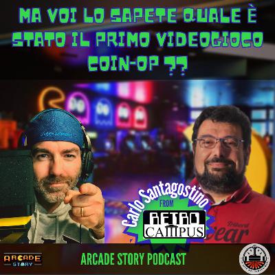 Ep.23 Qual'è stato il primo videogioco Coin-op? featuring Carlo Santagostino