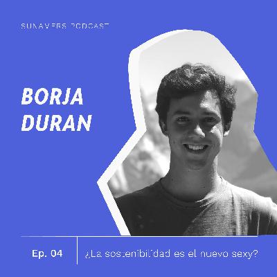 ¿La sostenibilidad es el nuevo sexy? - con Borja Durán