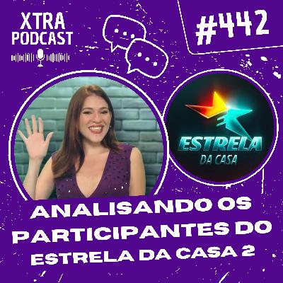 #442 - Analisando os participantes do Estrela da Casa 2025