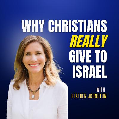 Why Christians REALLY Give to Israel: A Deep Dive With Heather Johnston
