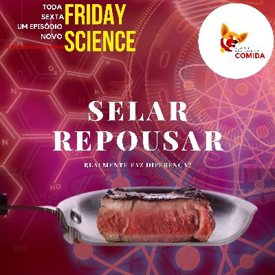Friday Science - O que a ciência diz sobre selar e repousar a carne