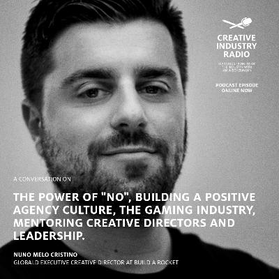 #014 Nuno Melo Cristino on the Power of "No", Building a Positive Agency Culture, The Gaming Industry, Mentoring Creative Directors and Leadership
