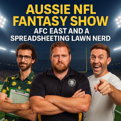 Aussie NFL Fantasy Show - AFC East & A Spreadsheeting Lawn Nerd