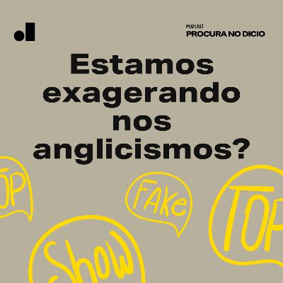 5. Estamos exagerando nos anglicismos?