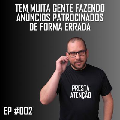 PRESTA ATENÇÃO #002 - Tem muita gente fazendo Anúncios Patrocinados de forma ERRADA