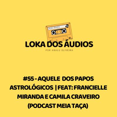 #55 - Aquele dos papos astrológicos | feat: Francielle Miranda e Camila Craveiro (Podcast Meia Taça) #55 - Aquele dos papos astrológicos | feat: Francielle Miranda e Camila Craveiro (Podcast Meia Taça)