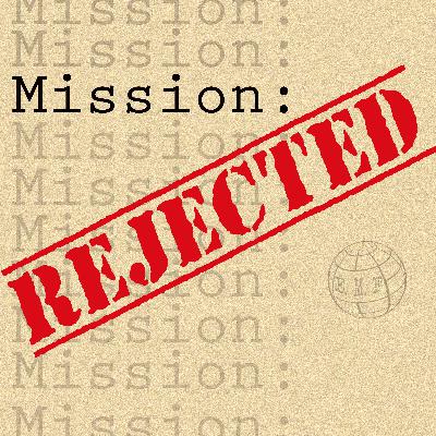Presenting: Mission: Rejected