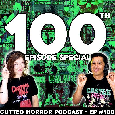 100th Episode Special!! Looking Back, Shoutouts, Q&A, Spooky & Killer Fun! | Gutted Horror Podcast