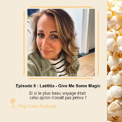 Episode 8. Laetitia de Give Me Some Magic - Et si le plus beau voyage était celui qu’on n’avait pas prévu ?