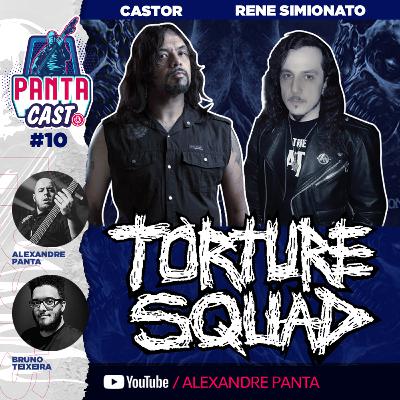 Pantacast #10 - Torture Squad (Castor e Rene Simionato)