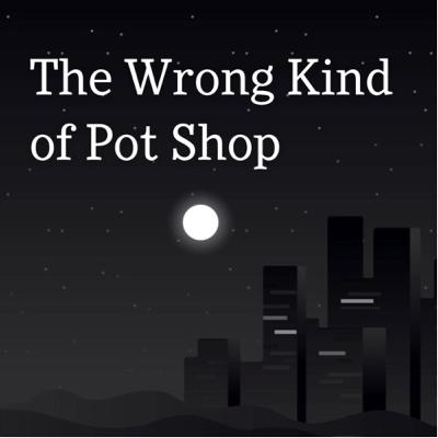3). The Wrong Kind of Pot Shop