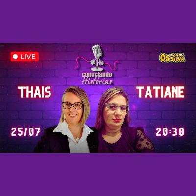 Tatiane e Thais - Conectando Histórias - #006