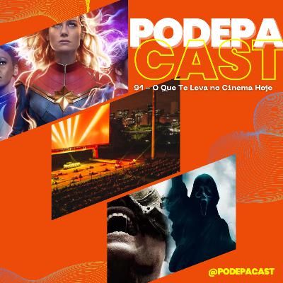 PodePaCast 91 - O Que Te Leva no Cinema Hoje