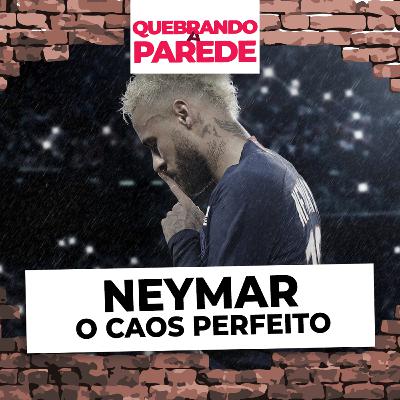 Neymar: O Caos Perfeito | QUEBRANDO A PAREDE #63 Neymar: O Caos Perfeito | QUEBRANDO A PAREDE #63