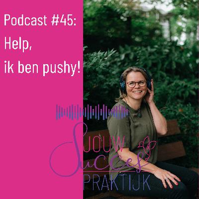 #45: Help, ik ben pushy!