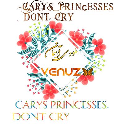 CARYS Princesses. Dont Cry