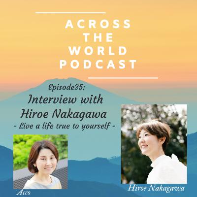 EP35: Interview with Hiroe Nakagawa - 自分を生きる - (後編)