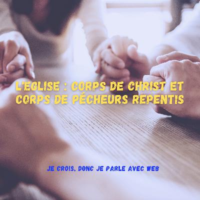 Épisode 42: L'Eglise : corps de Christ et corps de pécheurs repentis Épisode 42: L'Eglise : corps de Christ et corps de pécheurs repentis