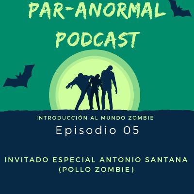Episodio 05 Introducción al mundo zombie invitado Antonio Santana (Pollo Zombie)