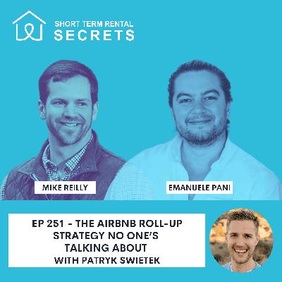 Ep 251 - The Airbnb Roll-Up Strategy No One’s Talking About with Patryk Swietek