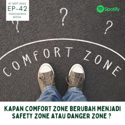 Episode 42: Kapan comfort zone berubah menjadi safety zone atau danger zone ? Episode 42: Kapan comfort zone berubah menjadi safety zone atau danger zone ?
