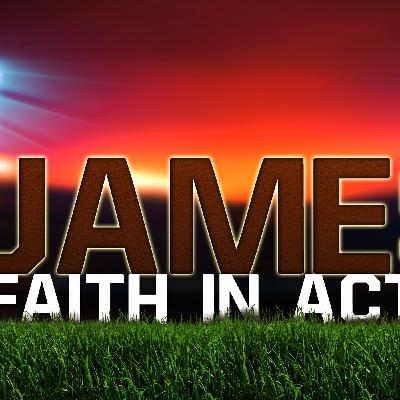 James: Faith in Actions Week 3