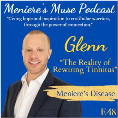 Glenn - "The Reality of Rewiring Tinnitus" - Meniere's, E48