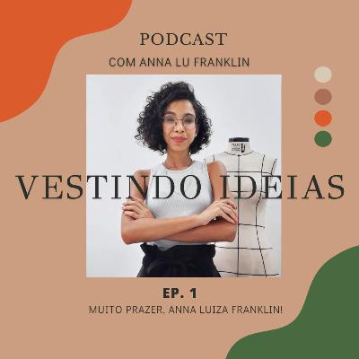 EP. 1 - Muito Prazer, Anna Luiza Franklin!