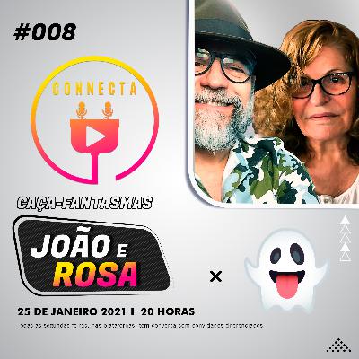 Connecta #008 - Rosa e João (Caça Fantasmas)
